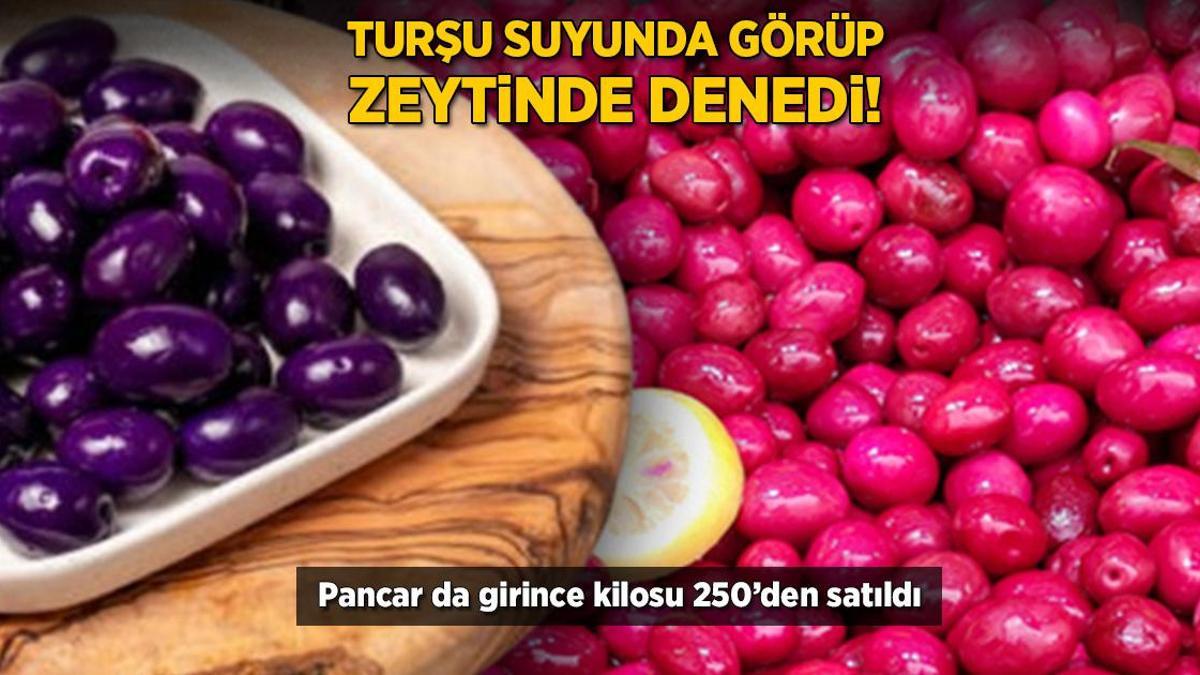 Turşu suyunda görüp zeytinde denedi! Pancar da girince kilosu 250’den satıldı