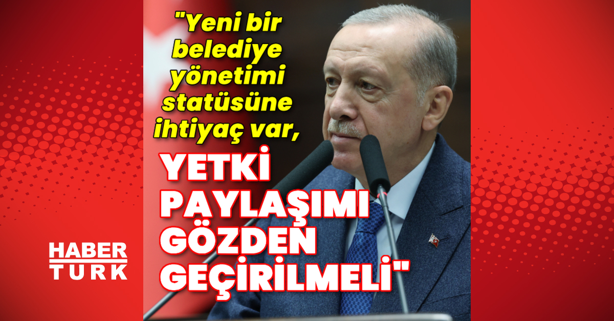 Cumhurbaşkanı Erdoğan: Yeni bir belediye yönetimi statüsüne ihtiyaç var